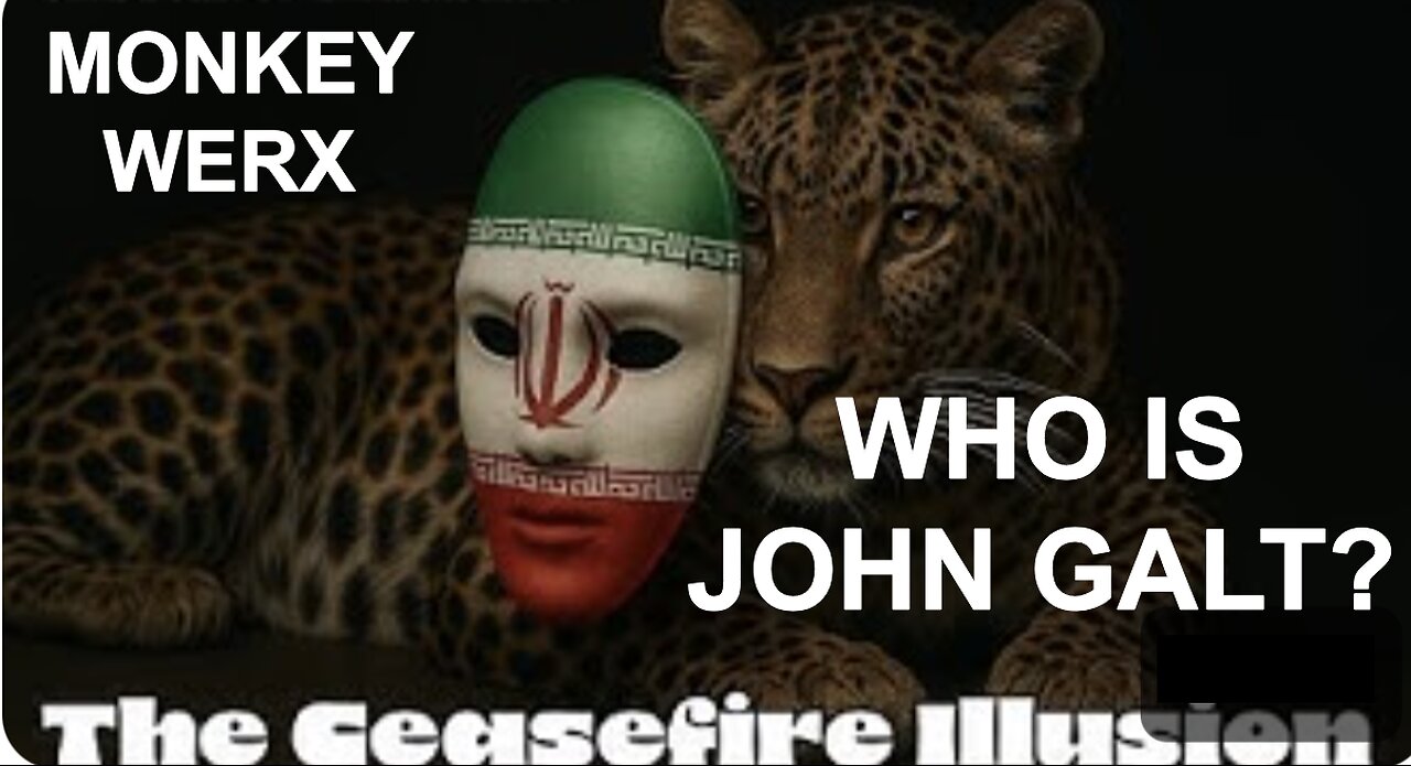 MONKEY WERX SITREP- THE CEASEFIRE ILLUSION. WHO IS John Galt?