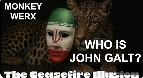 MONKEY WERX SITREP- THE CEASEFIRE ILLUSION. WHO IS John Galt?