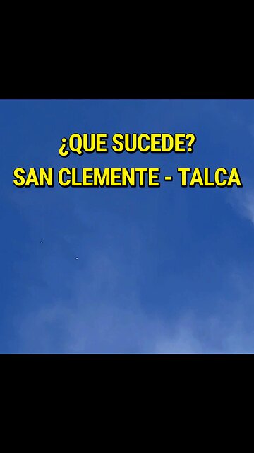 WHAT DID THESE FRIENDS SEE IN THE SKIES OVER SAN CLEMENTE, TALCA?