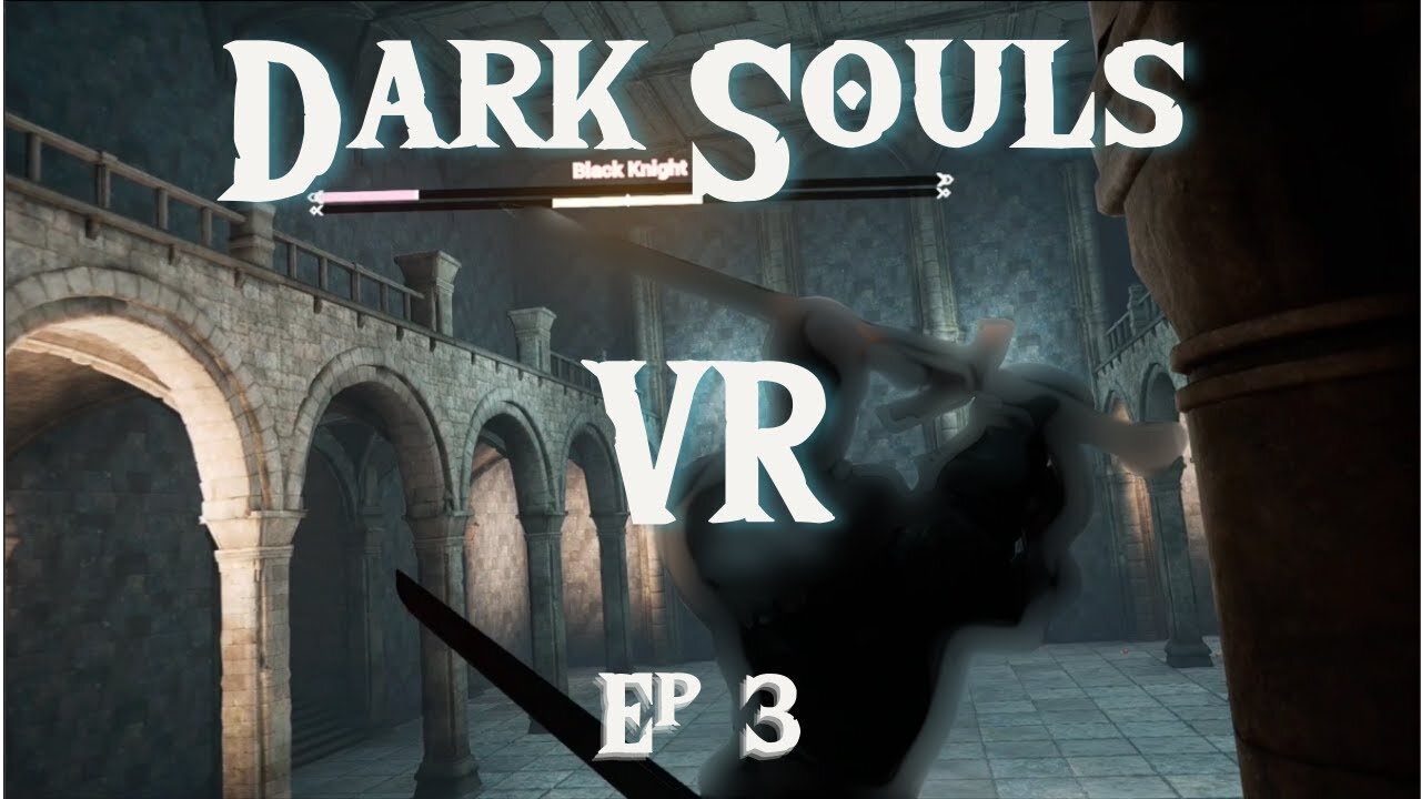 Lets play Dark souls VR | Episode 3 Confronting the Black Knight!