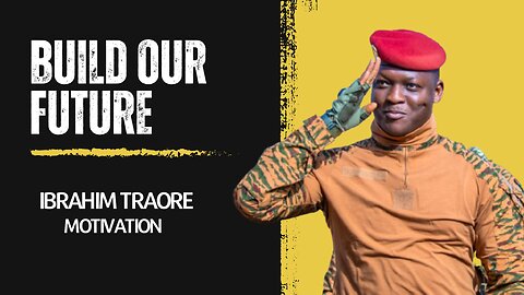 Africa’s Future Is in Our Hands – Traoré’s Inspiration