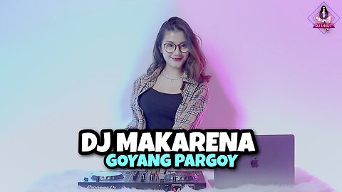 DJ MAKARENA ¦¦ GOYANG PARGOY (DJ IMUT REMIX)
