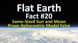 Flat Earth Fact #20 - Same-Sized Sun and Moon Prove Heliocentric Model False