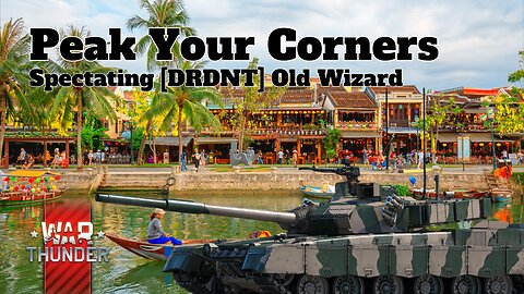 Peak Your Corners - War Thunder - Spectating [DRDNT] Old Wizard