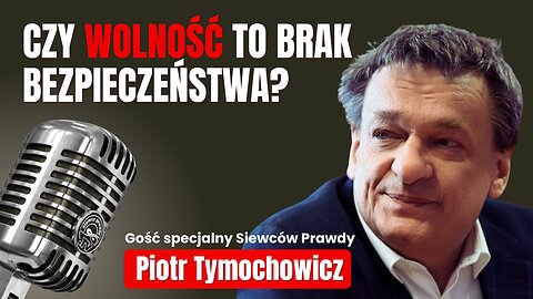 Czy wolność to brak bezpieczeństwa - Piotr Tymochowicz