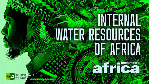 Lumumba's Africa. Internal Water Resources of Africa. Episode 66 | RT Documentary