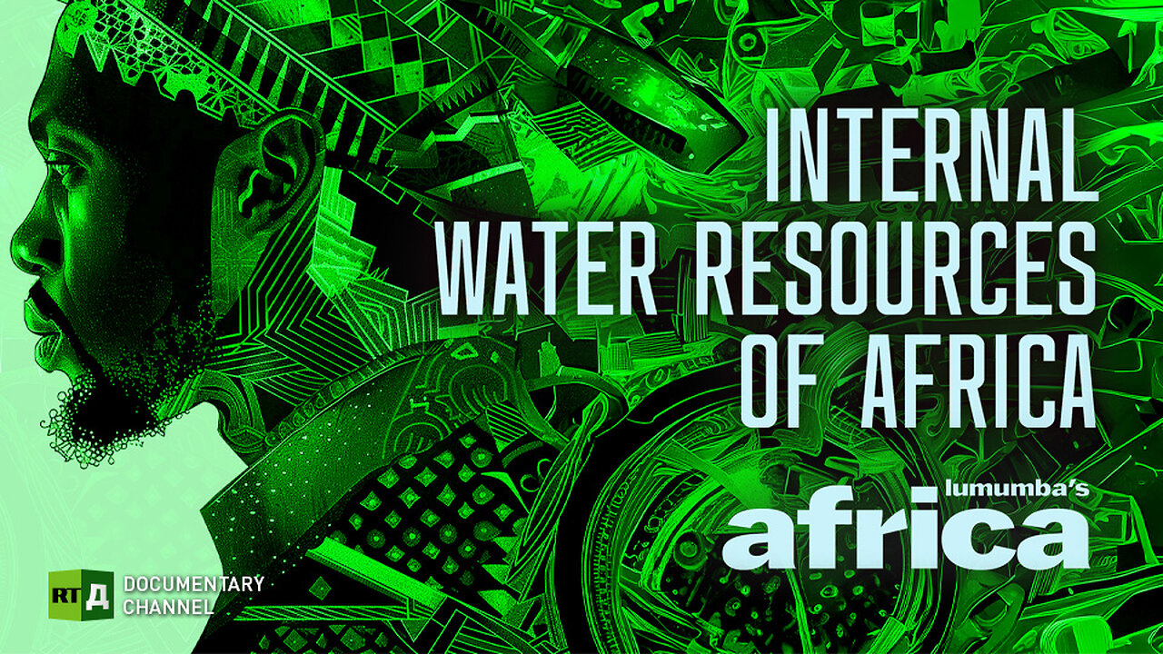 Lumumba's Africa. Internal Water Resources of Africa. Episode 66 | RT Documentary