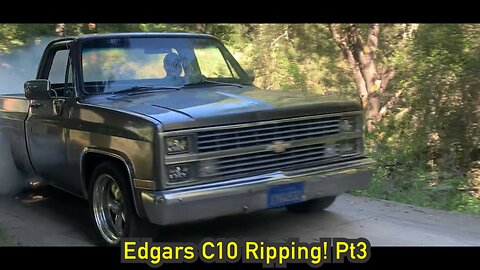 Edgars C10 ripping! pt3