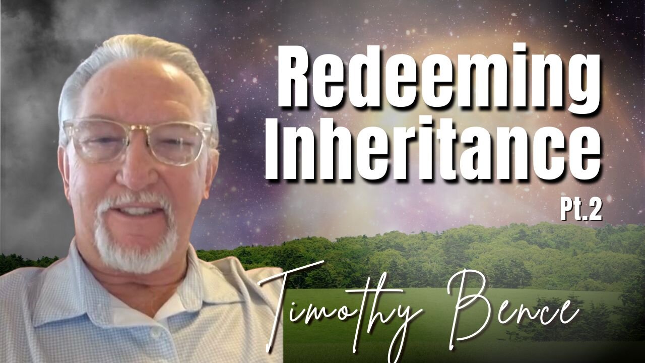 222: Pt. 2 Redeeming Inheritance | Timothy Bence