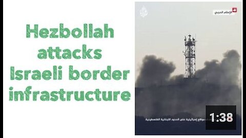 "Hezbollah Strikes Israeli Border Infrastructure"