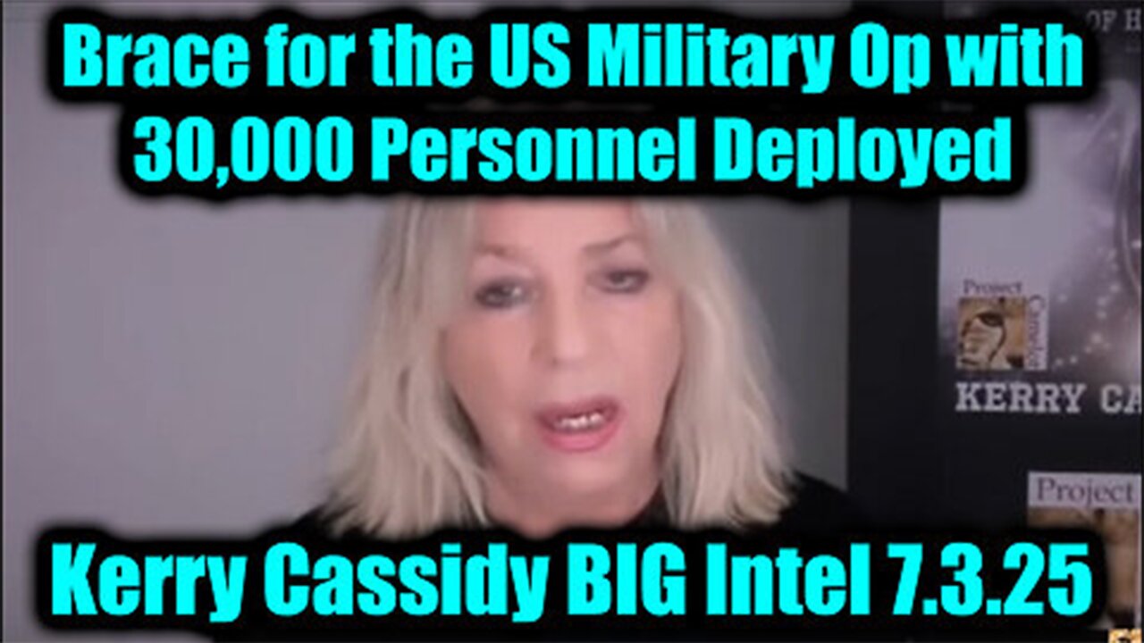 Kerry Cassidy BIG Intel 7.3.25 - Brace for the US Military Op With