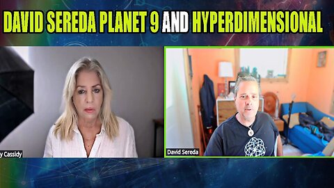 DAVID SEREDA PLANET 9 AND HYPERDIMENSIONAL - Kerry Cassidy Show Update 6.5.25 .25