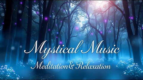 🎵 Mystical Music - Soft Meditation Music for Yoga, Zen, Mindfulness, Study, Focus, Relaxation
