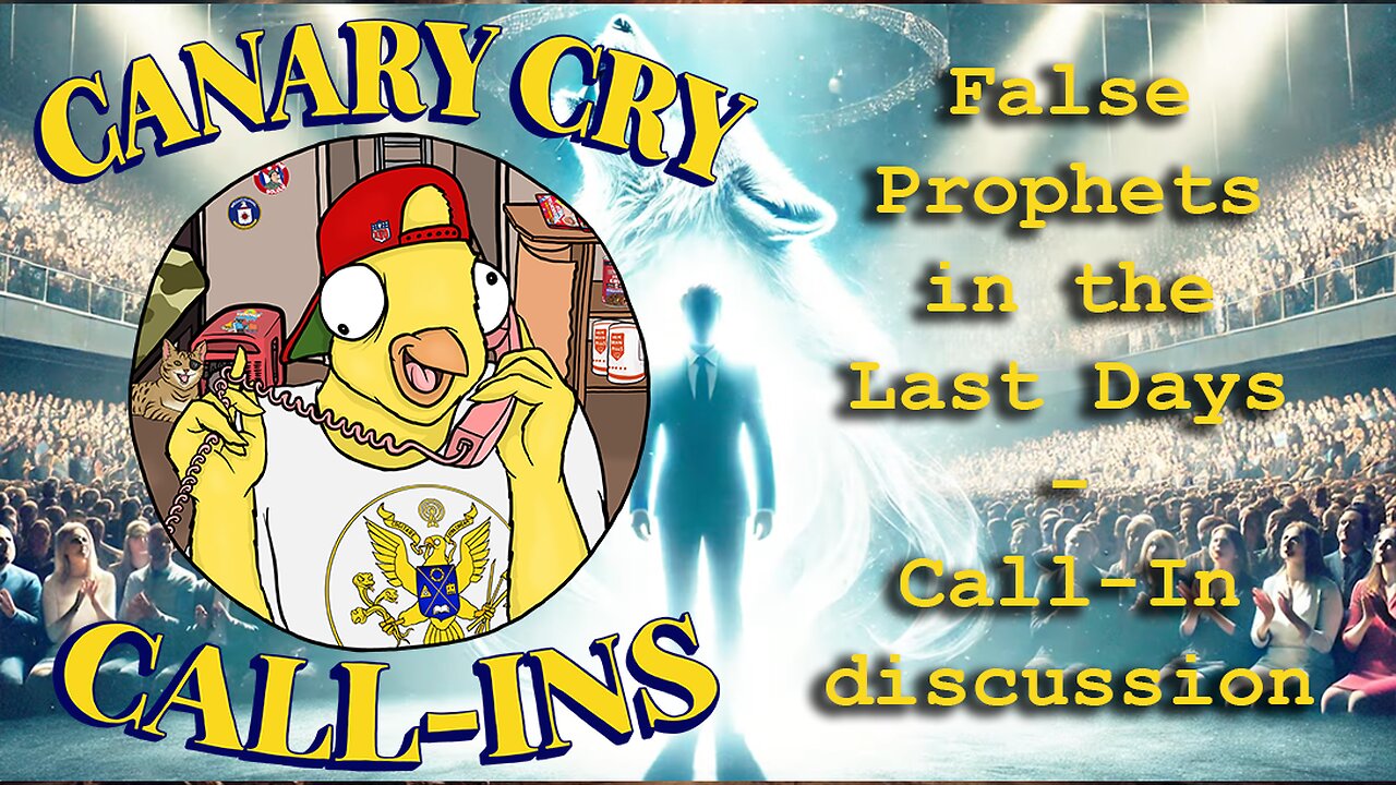 False Prophets in the Last Days - Call-in Discussion - Canary Cry Clubhouse