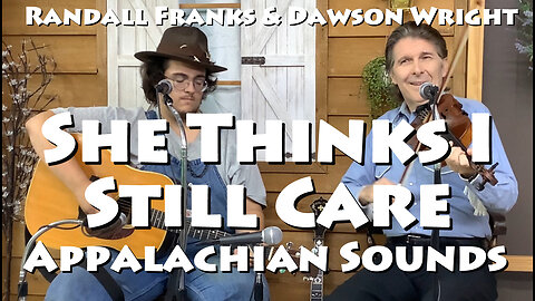 She Thinks I Still Care - Randall Franks & Dawson Wright - Appalachian Sounds