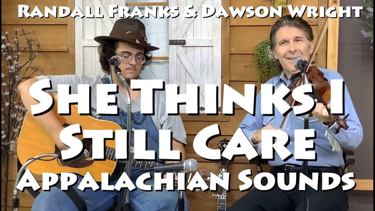 She Thinks I Still Care - Randall Franks & Dawson Wright - Appalachian Sounds