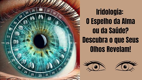 Iridologia: O Espelho da Alma ou da Saúde? Descubra o que Seus Olhos Revelam!