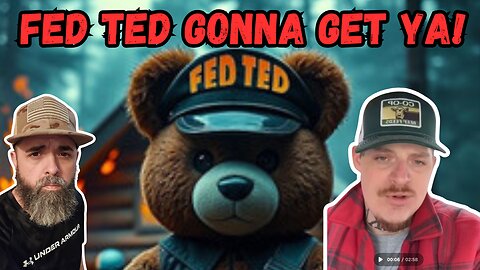 FED TED GONNA GET YA!