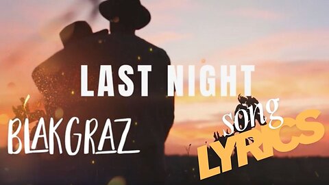 Last Night by Blakgraz OFFICIAL Song Lyrics Music Video