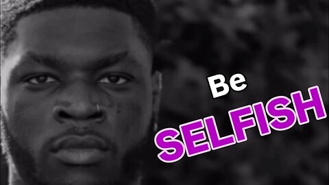 Men Have No Choice But To Be EXTREMELY Selfish