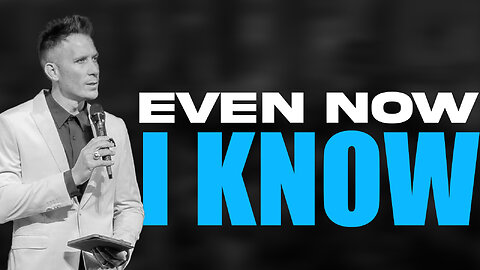 Even Now I Know