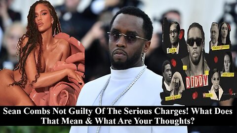 Diddy Didn't Do It! The Verdicts Are In! 2 Guilty, 3 Not, What Are Your Thoughts?