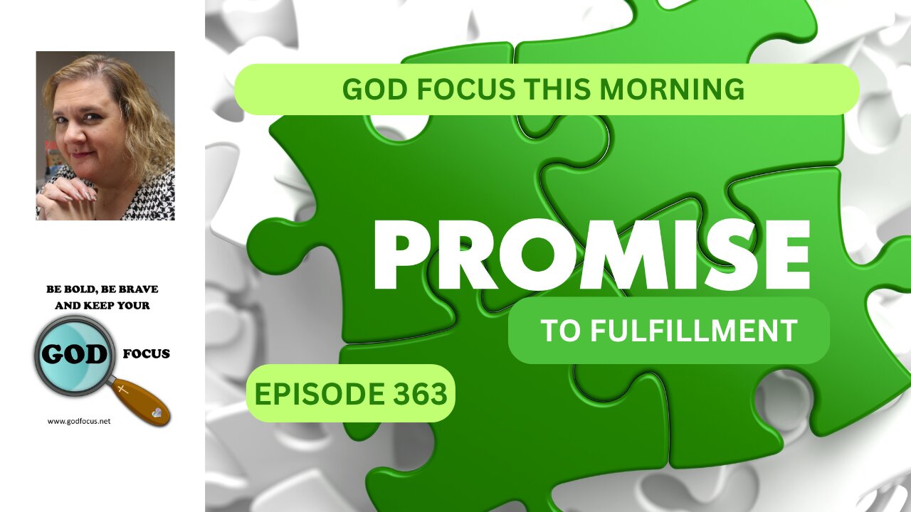 GOD FOCUS THIS MORNING EP363 PROMISE TO FULFILLMENT
