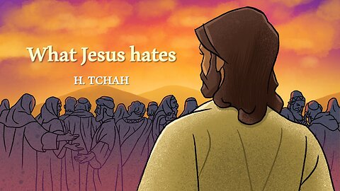 What Jesus hates (Luke 11:37-54) 예수님께서 싫어하시는 것