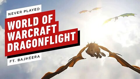I've Never Played World of Warcraft - Dragonflight (Ft. Bajheera)
