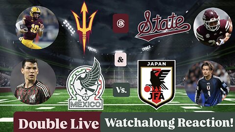 Arizona State Sun Devils @ Mississippi State Bulldogs & Mexico Vs. Japan Double Live Watchalong