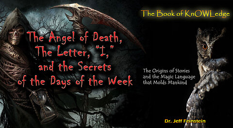 The Angel of Death, The Letter, "I," and the Secrets of the Days of the Week.