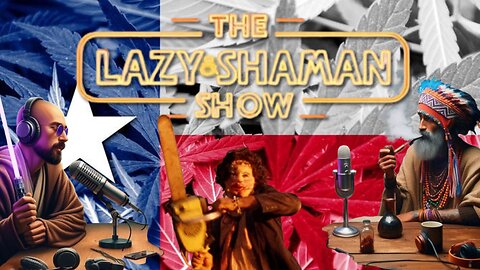 The Texas Marijuana Masacre - The Lazy & Shaman Show