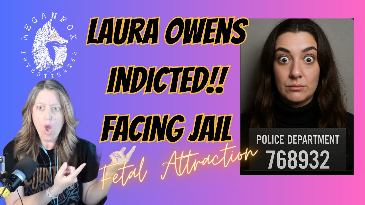 Fetal Attraction! LAURA OWENS IS GOING TO JAIL?! INDICTED!!!