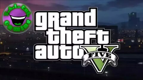 T.A.L. Ent. Gaming: GTA 5 (Vanilla)