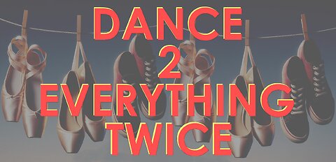 DANCE 2 EVERYTHING TWICE
