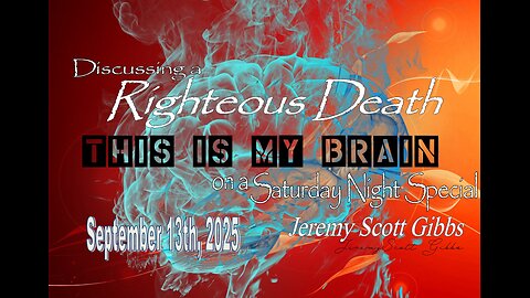 This Is My Brain... On A Saturday Night Special - Discussing a Righteous Death - Sept 13th, 2025