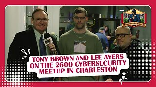 Tony Brown and Lee Ayers on the 2600 Cybersecurity Meetup in Charleston