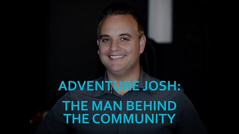 Adventure Josh The Man Behind the Community