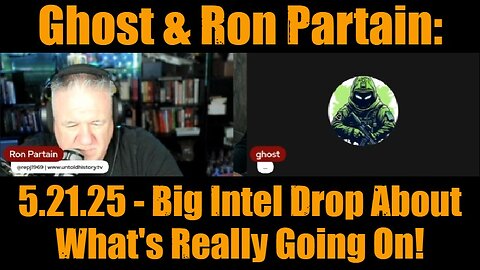 Ghost & Ron Partain: 5.21.25 - Big Intel Drop About What's Really Going On!