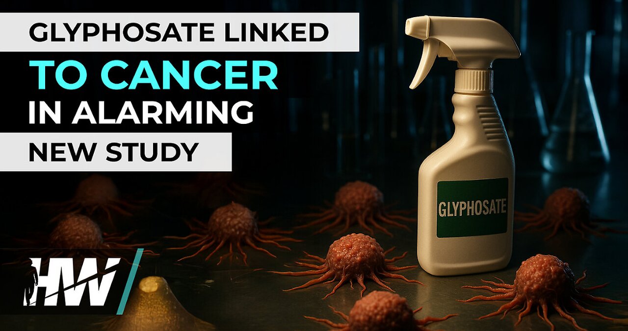 GLYPHOSATE LINKED TO CANCER IN ALARMING NEW STUDY
