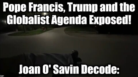 Joan O' Savin Decode: Pope Francis, Trump and the Globalist Agenda Exposed!