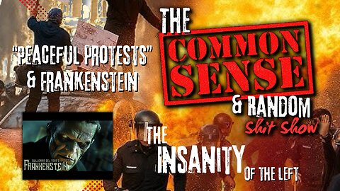 The Common Sense and Random Shit, Show ("Peaceful Protests" and Frankenstein))