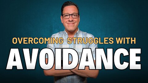 Overcoming Struggles with AVOIDANCE