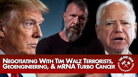 Negotiating With Tim Walz Terrorists, Geoengineering, & mRNA Turbo Cancer