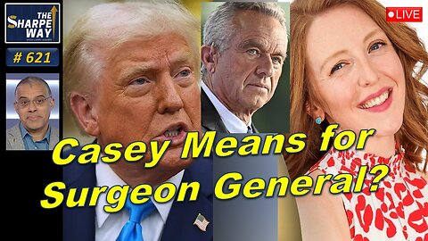 Sharpe Way No. 621! Casey Means for Surgeon General? 🔥 LIVE discussion!