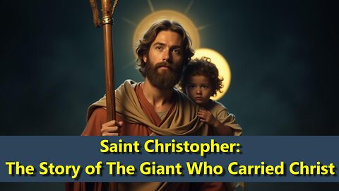 Saint Christopher The Story of The Giant Who Carried Christ