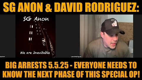 SG Anon & David Rodriguez: Big Arrests 5.5.25 - Everyone Needs to Know the Next Phase of This Special Op!