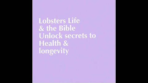 A Lobster’s Life & The Bible Unclock Secrets to Health & Longevity