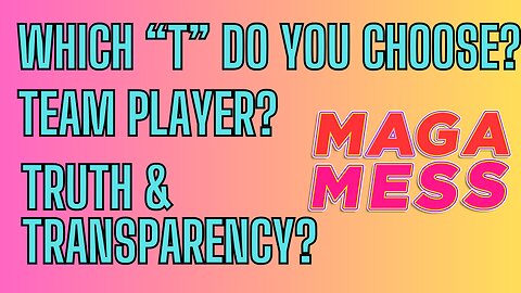 MAGA MESS! Which Is Most Important Team Player or Truth & Transparency?