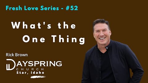 Fresh Love Series - Part 52 • Luke 18:15-43 • Pastor Rick Brown at Dayspring Church in Star, Idaho